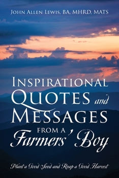Paperback Inspirational Quotes and Messages From a Farmers' Boy: Plant a Good Seed and Reap a Good Harvest Book