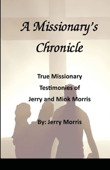 Paperback A Missionary's Chronicle: Real life missionary experiences of Jerry and Miok Morris Book