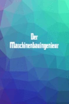 Der Maschinenbauingenieur: 120 leere linierte Seiten in A5 Softcover | Perfekt als Notizbuch oder Journal für alle Studenten, Auszubildende und ... von Gedanken oder Terminen (German Edition)