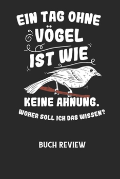 EIN TAG OHNE VÖGEL IST WIE KEINE AHNUNG, WOHER SOLL ICH DAS WISSEN? - Buch Review: Arbeitsbuch, um deine Lieblingsbücher zu bewerten und dauerhaft fes