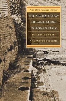 Paperback The Archaeology of Sanitation in Roman Italy: Toilets, Sewers, and Water Systems Book