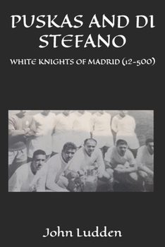 PUSKAS AND DI STEFANO: WHITE KNIGHTS OF MADRID (12-500)