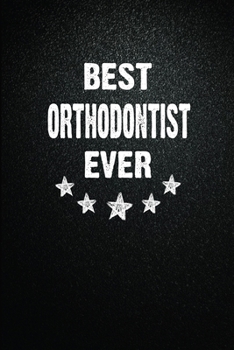 Paperback Best Orthodontist Ever: 6"x9" Inch- 100 Pages Blank Lined Journal Notebook Appreciation Gift. Paperback. Birthday or Christmas Gift For Orthod Book