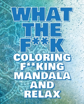 What the F**k - Coloring Mandala to Relax - Coloring Book for Adults: Press the Relax Button you have in your head - Colouring book for stressed adults or stressed kids