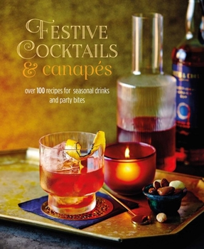 Hardcover Festive Cocktails & Canapes: Over 100 Recipes for Seasonal Drinks & Party Bites Book