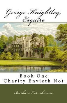 Paperback George Knightley, Esquire: Charity Envieth Not Book