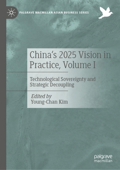 Hardcover China's 2025 Vision in Practice, Volume I: Technological Sovereignty and Strategic Decoupling Book
