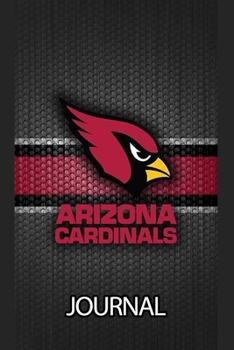 Journal: Arizona Cardinals Professional American Football Team The Phoenix Metropolitan Area Daily Creative Writing Workbook for Teens & Children, ... Quote Journal Paper 6 x 9 Inches 110 Pages