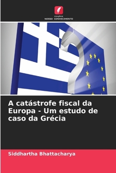 A catástrofe fiscal da Europa - Um estudo de caso da Grécia (Portuguese Edition)