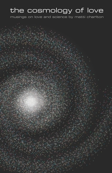 Paperback The cosmology of love: musings on love and science by matti charlton Book