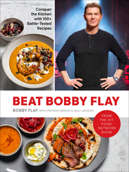 Hardcover Beat Bobby Flay: Conquer the Kitchen with 100+ Battle-Tested Recipes: A Cookbook Book
