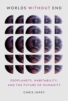 Hardcover Worlds Without End: Exoplanets, Habitability, and the Future of Humanity Book