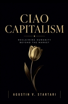 Ciao Capitalism: Reclaiming humanity beyond the Market (Work Papers)