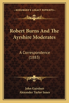 Paperback Robert Burns And The Ayrshire Moderates: A Correspondence (1883) Book