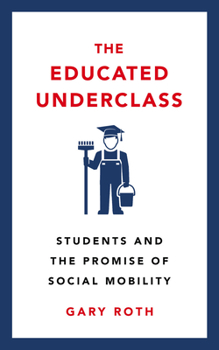 Paperback The Educated Underclass: Students and the Promise of Social Mobility Book