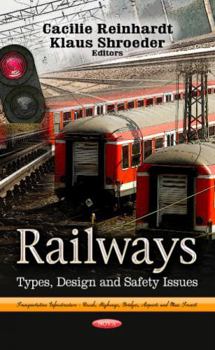 Railways: Types, Design and Safety Issues (Transportation Infrastructure - Roads, Highways, Bridges, Airports and Mass Transit; Mechanical Engineering Theory and Applications)