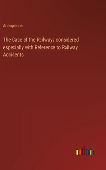 Hardcover The Case of the Railways considered, especially with Reference to Railway Accidents Book