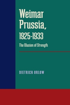 Hardcover Weimar Prussia, 1925–1933: The Illusion of Strength Book