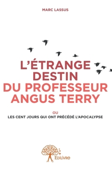 Paperback L'Étrange destin du professeur Angus Terry: Ou Les cents jours qui ont précédé l'Apocalypse [French] Book