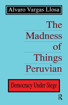 Hardcover The Madness of Things Peruvian: Democracy Under Siege Book