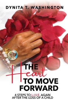 Paperback The Heart to Move Forward: 4 Steps to L.I.V.E. Again After the Loss of a Child Book