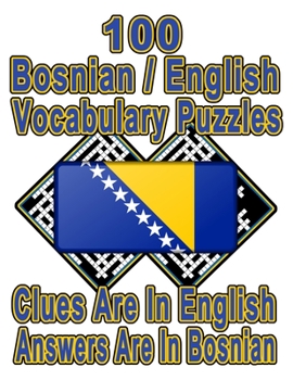 100 Bosnian/English Vocabulary Puzzles: Learn and Practice Bosnian By Doing FUN Puzzles!, 100 8.5 x 11 Crossword Puzzles With Clues In English, Answers in Bosnian (On Target Puzzles)