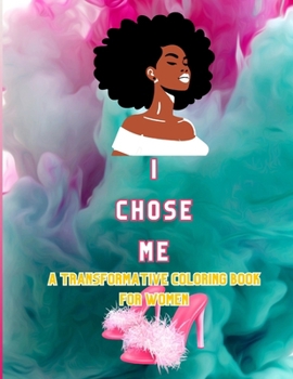 Paperback I Chose Me: A Transformative Coloring Book for Women Book