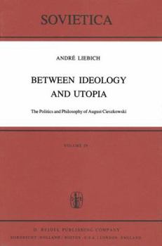 Paperback Between Ideology and Utopia: The Politics and Philosophy of August Cieszkowski Book