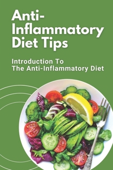 Paperback Anti-Inflammatory Diet Tips: Introduction To The Anti-Inflammatory Diet: Anti-Inflammatory Diet Tips Book
