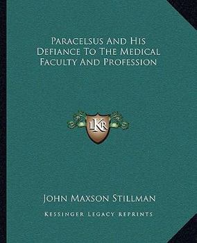 Paperback Paracelsus And His Defiance To The Medical Faculty And Profession Book