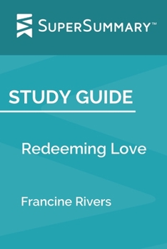 Paperback Study Guide: Redeeming Love by Francine Rivers (SuperSummary) Book
