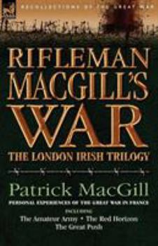Paperback Rifleman Macgill's War: A Soldier of the London Irish During the Great War in Europe Including the Amateur Army, the Red Horizon & the Great P Book