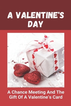 Paperback A Valentine's Day: A Chance Meeting And The Gift Of A Valentine's Card: A Valentine'S Day Paragraph Book