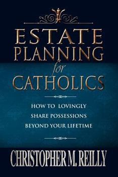 Paperback Estate Planning for Catholics: How to Lovingly Share Possessions Beyond Your Lifetime Book