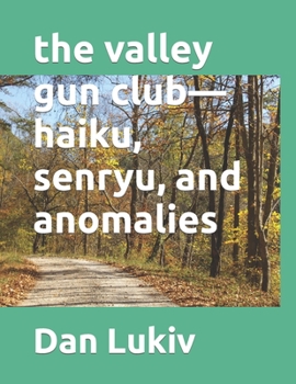 the valley gun club—haiku, senryu, and anomalies