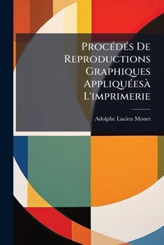 Paperback Procédés De Reproductions Graphiques Appliquéesà L'imprimerie [French] Book