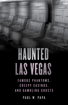 Paperback Haunted Las Vegas: Famous Phantoms, Creepy Casinos, and Gambling Ghosts Book