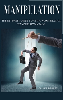 Hardcover Manipulation: The ultimate guide to using manipulation to your advantage. Book