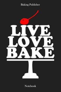 Paperback Live Love Bake: Notebook Book