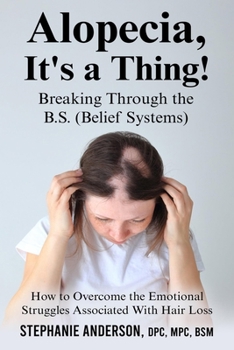 Paperback Alopecia, It's a Thing! Breaking Through the B.S. (Belief Systems) Book