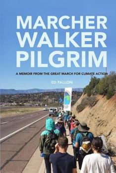 Paperback Marcher, Walker, Pilgrim: A Memoir from the Great March for Climate Action Book