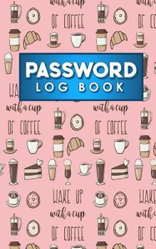 Password Log Book: Internet Password Notebook, Password Notebook, Password Directory, Address And Password Book, Cute Coffee Cover