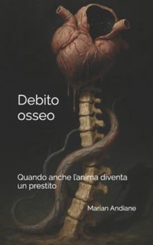 Paperback Debito osseo: Quando anche l'anima diventa un prestito [Italian] Book