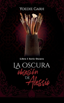 Paperback La oscura obsesión de Alessio: Libro #1 serie oscura [Spanish] Book