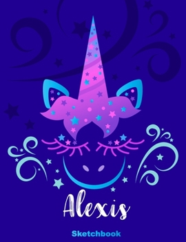 Alexis Sketchbook: Pink Unicorn Personalized First Name Sketch Book for Drawing, Sketching, Journaling, Doodling and Making Notes. Cute and Trendy, ... Kids, Teens, Children. Art Hobby Diary