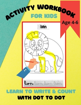 Paperback Activity Workbook for Kids Age 4-6, Learn to Write & Count with Dot to Dot: 60 Fun Exercises for Beginning to Write Letters and Learn to Count using D Book