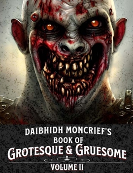 Daibhidh Moncrief's Book of Grotesque & Gruesome: Volume II