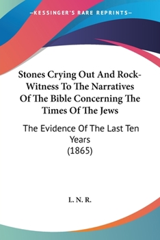 Paperback Stones Crying Out And Rock-Witness To The Narratives Of The Bible Concerning The Times Of The Jews: The Evidence Of The Last Ten Years (1865) Book