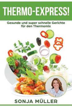 Paperback Thermo-Express! Gesunde und super schnelle Gerichte für den Thermomix [German] Book