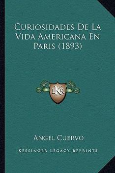 Paperback Curiosidades De La Vida Americana En Paris (1893) [French] Book